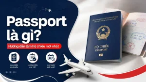 Passport là gì? Hướng dẫn làm hộ chiếu mới nhất 2026