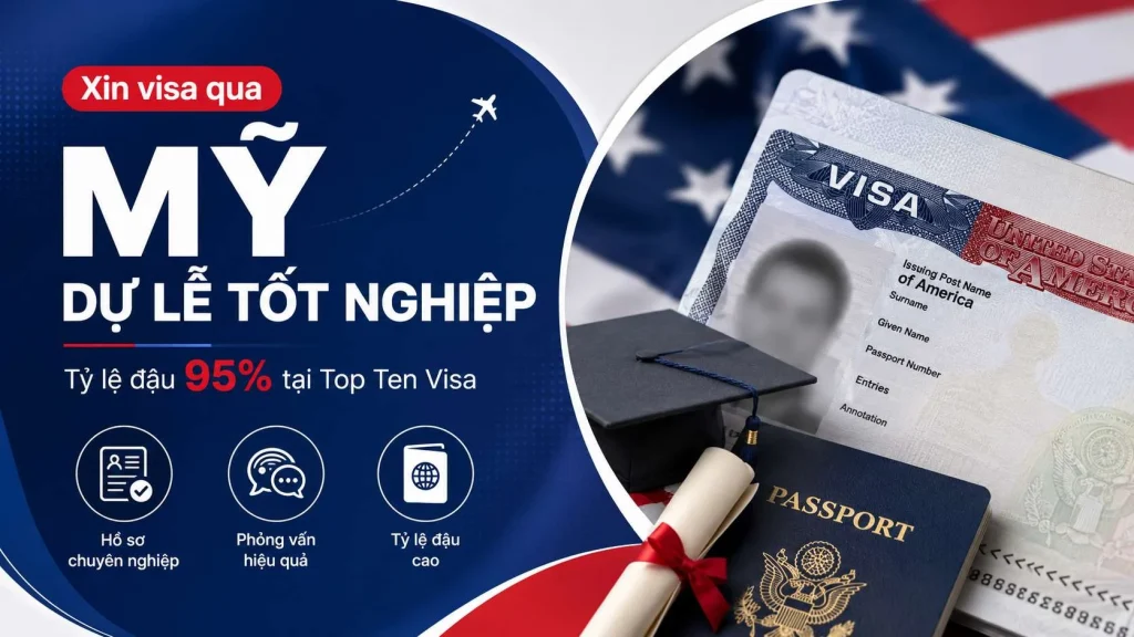 Xin visa qua Mỹ dự lễ tốt nghiệp tỷ lệ đậu 95% tại Top Ten Visa