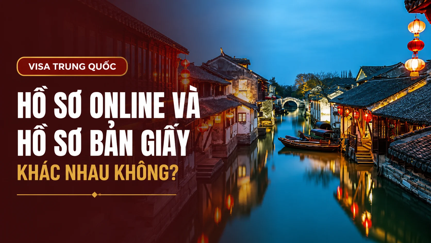 Hồ Sơ Xin Visa Trung Quốc 2026 Gồm Gì? Checklist Chi Tiết 3 Hồ sơ online và hồ sơ bản giấy khác nhau không?