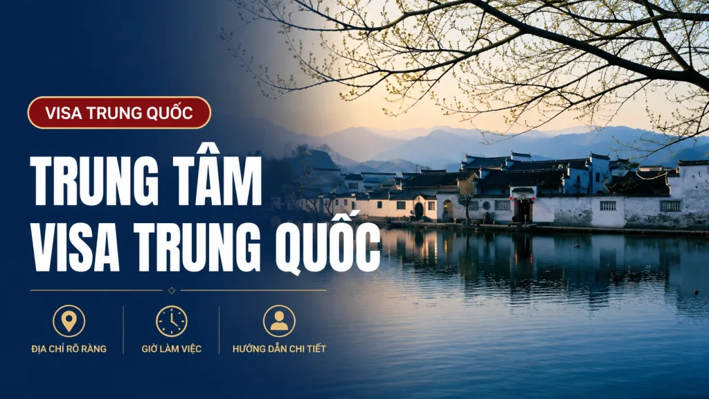 Trung Tâm Visa Trung Quốc Ở Đâu? Địa Chỉ Hà Nội, TP.HCM, Đà Nẵng 1 Trung Tâm Visa Trung Quốc