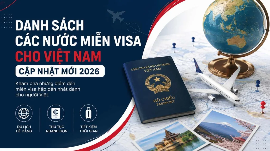 Danh sách các nước miễn visa cho Việt Nam cập nhật mới 2026