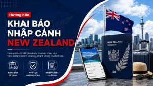 Hướng dẫn khai báo nhập cảnh New Zealand chi tiết năm 2026
