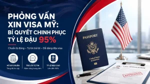 Phỏng vấn xin visa Mỹ: Bí quyết chinh phục tỷ lệ đậu 95%
