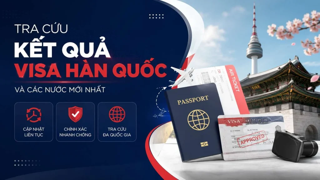 Tra cứu kết quả visa Hàn Quốc và các nước mới nhất 2026