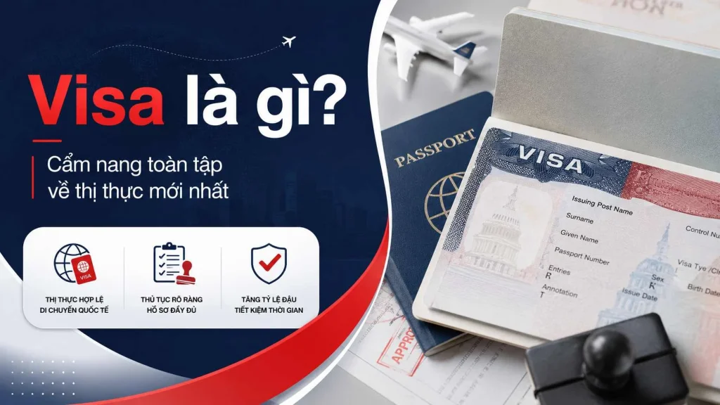Visa là gì? Cẩm nang toàn tập về thị thực mới nhất 2026